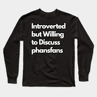 Introverted but Willing to Discuss phansfans Long Sleeve T-Shirt